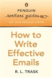 Book cover of Penguin Writers' Guides: How to Write Effective Emails by R L Trask