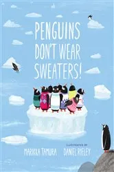 Book cover of Penguins Don't Wear Sweaters! by Marikka Tamura