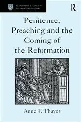 Book cover of Penitence, Preaching and the Coming of the Reformation by Anne T. Thayer