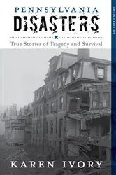 Book cover of Pennsylvania Disasters (2nd ed.) by Karen Ivory
