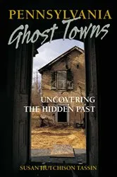 Book cover of Pennsylvania Ghost Towns by Susan Hutchison Tassin