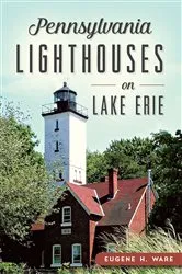 Book cover of Pennsylvania Lighthouses on Lake Erie by Eugene H. Ware