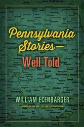 Book cover of Pennsylvania Stories--Well Told by William Ecenbarger