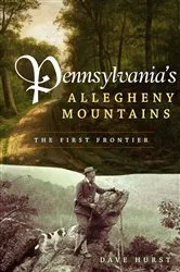 Book cover of Pennsylvania's Allegheny Mountains by Dave Hurst
