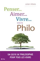 Book cover of Penser, aimer, vivre... avec la philo by Julien Laurent