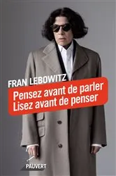 Book cover of Pensez avant de parler. Lisez avant de penser by Fran Lebowitz