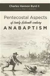 Book cover of Pentecostal Aspects of Early Sixteenth-century Anabaptism by Charles HannonII Byrd