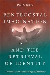Book cover of Pentecostal Imagination and the Retrieval of Identity by Paul S. Baker