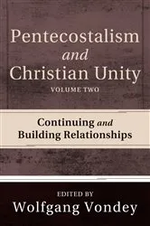 Book cover of Pentecostalism and Christian Unity, Volume 2 by Wolfgang Vondey