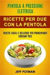 Book cover of Pentola a pressione elettrica: Ricette per Due con la Pentola Istantanea: Ricette Facili e Deliziose per Principianti (Instant Pot) by N/A