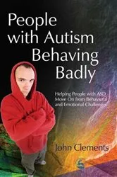 Book cover of People with Autism Behaving Badly by John Clements