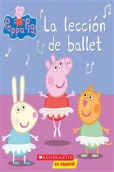 Book cover of Peppa Pig: La lección de ballet (Ballet Lesson) by Elizabeth Schaefer