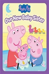 Book cover of Peppa Pig: Our New Baby Sister by Cala Spinner
