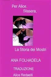 Book cover of Per Alice, stasera, la storia dei mostri by Ana Folhadela