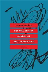 Book cover of Per una critica anarchica dell'anarchismo by Tomás Ibáñez
