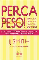 Book cover of Perca peso! Sem fazer dieta nem praticar exercícios by J. J. Smith