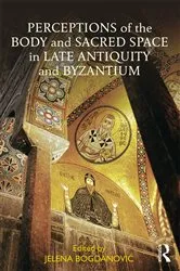 Book cover of Perceptions of the Body and Sacred Space in Late Antiquity and Byzantium by Jelena Bogdanovic