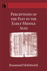 Book cover of Perceptions of the Past in the Early Middle Ages by Rosamond McKitterick