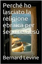 Book cover of Perché ho lasciato la religione ebraica per seguire Gesù by Bernard Levine