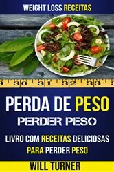 Book cover of Perda de Peso: Perder peso: Livro com Receitas Deliciosas Para Perder Peso (Weight Loss Receitas) by Will Turner