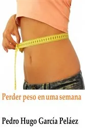 Book cover of Perder Peso Em Uma Semana by PEDRO HUGO GARCÍA PELÁEZ