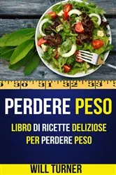 Book cover of Perdere Peso: Libro di ricette deliziose per perdere peso (Weight Loss Italiano) by N/A