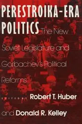 Book cover of Perestroika Era Politics: The New Soviet Legislature and Gorbachev's Political Reforms by Robert T. Huber