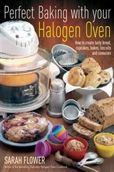 Book cover of Perfect Baking With Your Halogen Oven by Sarah Flower