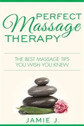 Book cover of Perfect Massage Therapy by Jamie J.