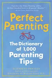 Book cover of Perfect Parenting: The Dictionary of 1,000 Parenting Tips by Elizabeth Pantley