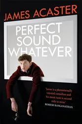 Book cover of Perfect Sound Whatever by James Acaster