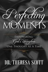 Book cover of Perfecting Moments by Dr. Theresa Scott