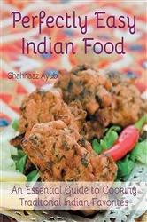 Book cover of Perfectly Easy Indian Food by Shahnaaz Ayub