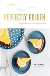 Book cover of Perfectly Golden: Adaptable Recipes for Sweet and Simple Treats by N/A