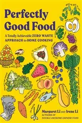 Book cover of Perfectly Good Food: A Totally Achievable Zero Waste Approach to Home Cooking by Margaret Li