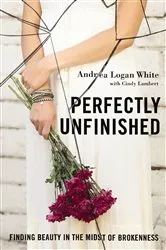 Book cover of Perfectly Unfinished by Andrea Logan White