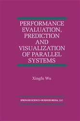 Book cover of Performance Evaluation, Prediction and Visualization of Parallel Systems by Xingfu Wu