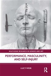 Book cover of Performance, Masculinity, and Self-Injury by Lucy Weir