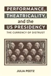 Book cover of Performance, Theatricality and the US Presidency by Julia Peetz