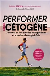 Book cover of Performer en mode cétogène : Comment en finir avec les hypoglycémies et accéder à l'énergie infinie by Unknown
