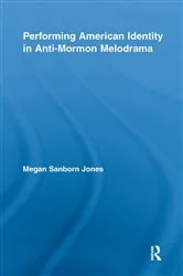 Book cover of Performing American Identity in Anti-Mormon Melodrama by Megan Sanborn Jones