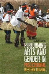 Book cover of Performing Arts and Gender in Postcolonial Western Uganda by Linda Cimardi