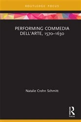 Book cover of Performing Commedia dell'Arte, 1570-1630 by Natalie Crohn Schmitt