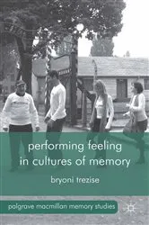 Book cover of Performing Feeling in Cultures of Memory by B. Trezise