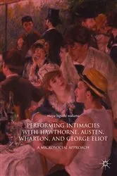 Book cover of Performing Intimacies with Hawthorne, Austen, Wharton, and George Eliot by Maya Higashi Wakana