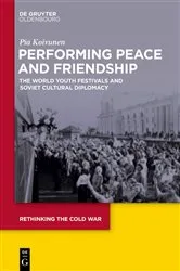 Book cover of Performing Peace and Friendship by Pia Koivunen