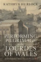 Book cover of Performing Pilgrimage to the Lourdes of Wales by Kathryn Hurlock