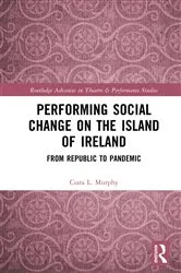 Book cover of Performing Social Change on the Island of Ireland by Ciara L. Murphy