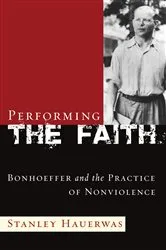 Book cover of Performing the Faith by Stanley Hauerwas