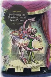 Book cover of Performing the Northern Ireland Peace Process by Paul Dixon